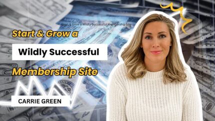 Start & Grow A Wildly Successful Membership Site