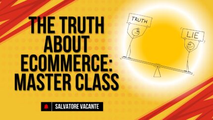 The Truth About Ecommerce: Master Class