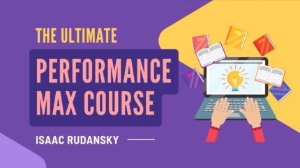 The Ultimate Performance Max Course