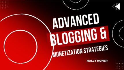 Advanced Blogging & Monetization Strategies