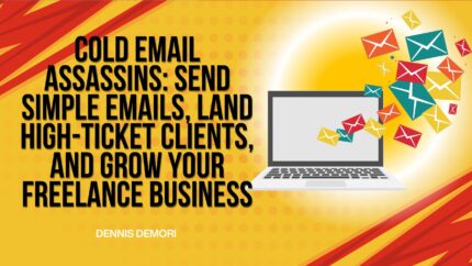 Cold Email Assassins: Send Simple Emails, Land High-Ticket Clients, And Grow Your Freelance Business