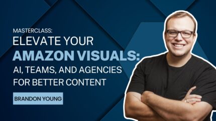 Masterclass: Elevate Your Amazon Visuals: Ai, Teams, And Agencies For Better Content