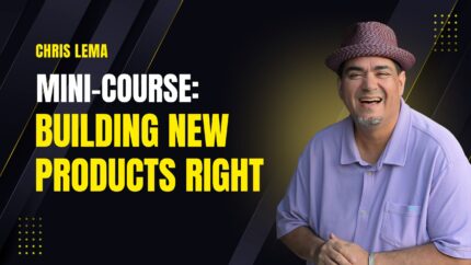 Mini-Course: Building New Products Right