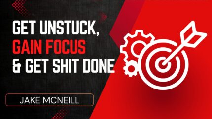 Get Unstuck, Gain Focus & Get Shit Done!