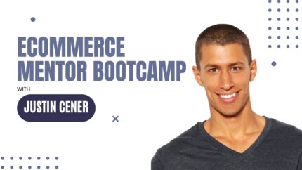 Ecommerce Mentor Bootcamp With Justin Cener