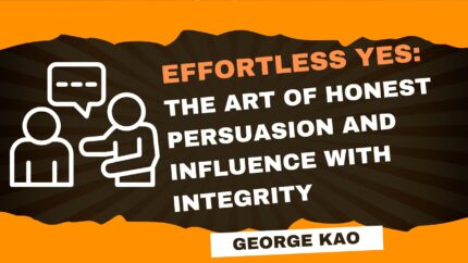 Effortless Yes: The Art Of Honest Persuasion And Influence With Integrity