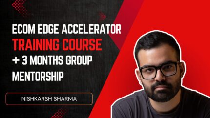 Ecom Edge Accelerator Training Course + 3 Months Group Mentorship