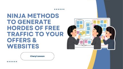 Ninja Methods To Generate Hordes Of Free Traffic To Your Offers & Websites