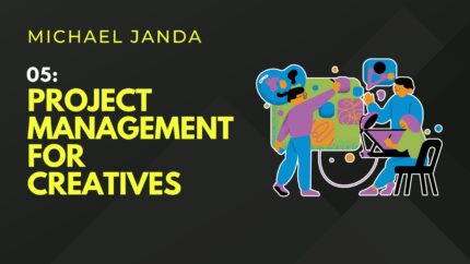 05: Project Management For Creatives