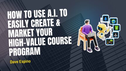 How To Use A.I. To Easily Create & Market Your High-Value Course Program