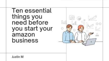 Ten Essential Things You Need Before You Start Your Amazon Business