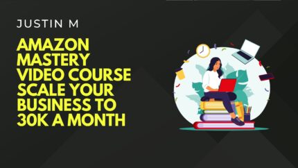 Amazon Mastery Video Course Scale Your Business To 30k A Month