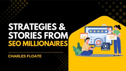 Strategies & Stories From Seo Millionaires
