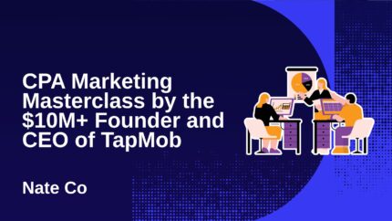 Cpa Marketing Masterclass By The $10m+ Founder And Ceo Of Tapmob