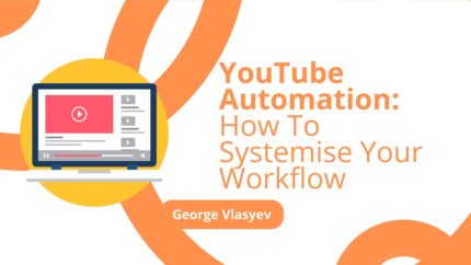 Youtube Automation: How To Systemise Your Workflow