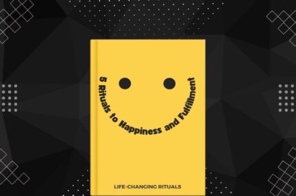5 Rituals to Happiness and Fulfillment