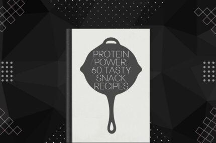 Protein Power: 60 Tasty Snack Recipes