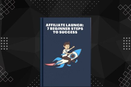 Affiliate Launch: 7 Beginner Steps to Success